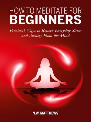 cover image of How to Meditate For Beginners: Practical Ways to Relieve Everyday Stress and Anxiety From the Mind